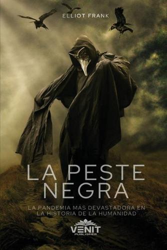 La Peste Negra [The Black Death]: La Pandemia Mas Devastadora en la Historia de la Humanidad [The Most Devastating Pandemic in Human History]