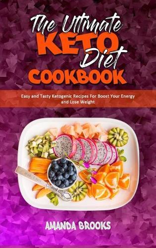 The Ultimate Keto Diet Cookbook: Easy and Tasty Ketogenic Recipes For Boost Your Energy and Lose Weight