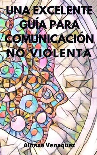 Una Excelente Guia Para Comunicacion No Violenta