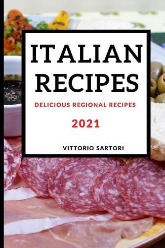 The Italian Recipes 2021: Delicious Regional Recipes