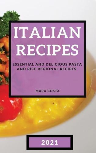 Italian Recipes 2021: Mouth-Watering Pasta Regional Recipes