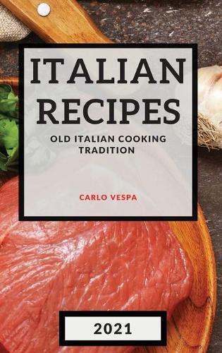 Italian Recipes 2021: Old Italian Cooking Tradition - Meat
