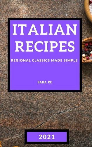 Italian Recipes 2021: Regional Classics Made Simple - Meat