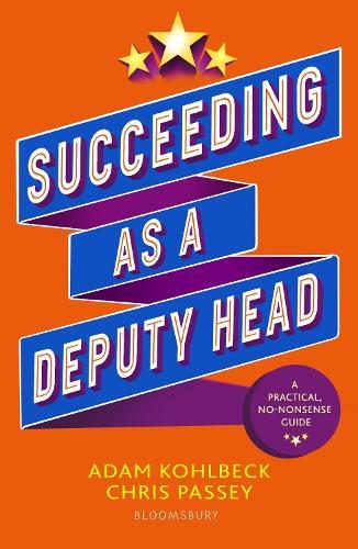 Succeeding as a Deputy Head: The ultimate guide to deputy headship