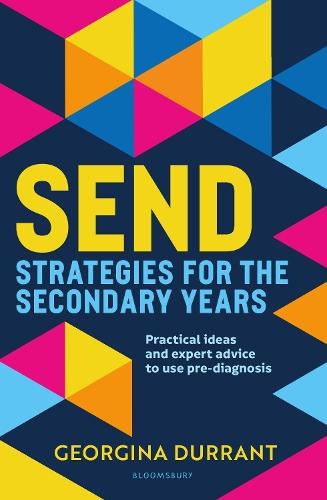 SEND Strategies for the Secondary Years: Practical ideas and expert advice to support and understand young people
