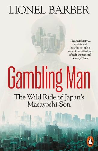 Gambling Man: The Wild Ride of Japan’s Masayoshi Son