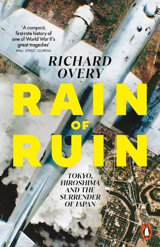Rain of Ruin: Tokyo, Hiroshima and the Surrender of Japan