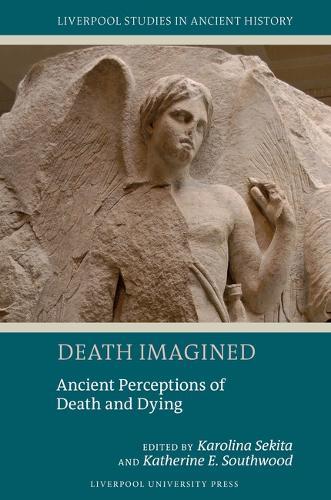 Death Imagined: Ancient Perceptions of Death and Dying