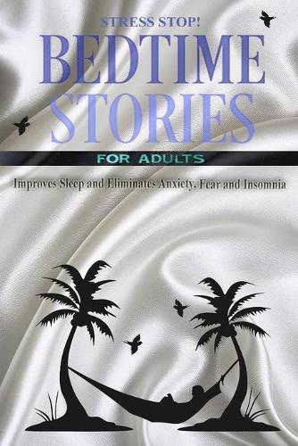 Bedtime stories for adults. Stress stop!!!: 170 Fairy Stories, Short Stories and Long Stories for Fantastic Adventures with Ancient Moral Values.