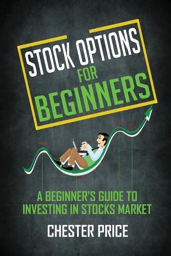 Stock Options for Beginners: A Beginner's Guide to Investing in Stocks Market