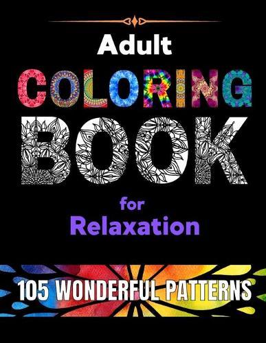 Adult Coloring Book for Relaxation: 105 WONDERFUL PATTERNS. A big selection of beautiful designs for stress relieving and fun. Easy and relaxing coloring mandalas for all skill levels.