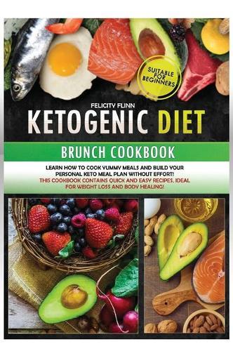 Ketogenic Diet Brunch Cokbook: Learn how to cook yummy meals and build your personal keto meal plan without effort! This cookbook contains quick and easy recipes, ideal for weight loss and body healing!