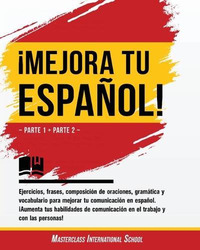 !Mejora tu espanol!: Parte 1 + Parte 2 - Ejercicios, frases, composicion de oraciones, gramatica y vocabulario para mejorar tu comunicacion en espanol. !Aumenta tus habilidades de comunicacion en el trabajo y con las personas!