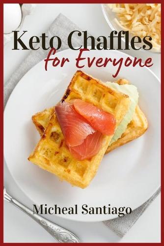 Keto Chaffles for Everyone: Easy, Tasty and Healthy low carb keto Waffles to start the day in the best way. Maintain a low-carb lifestyle