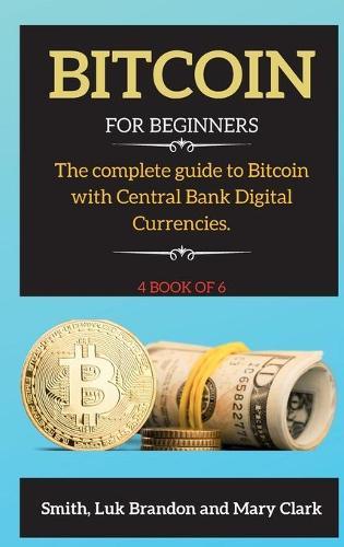 Bitcoin: The complete guide to Bitcoin with Central Bank Digital Currencies. 4 book of 6
