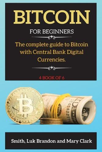 Bitcoin: The complete guide to Bitcoin with Central Bank Digital Currencies. 4 book of 6