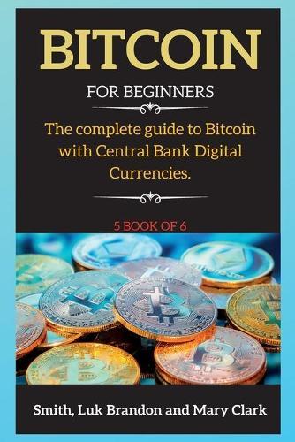 Bitcoin: A Comprehensive bitcoin introduction and step-by-step guide to earn money ( 5 book of 6 )