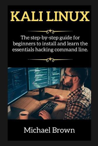 KALI LINUX edition 2: The step-by-step guide for beginners to install and learn the essentials hacking command line.