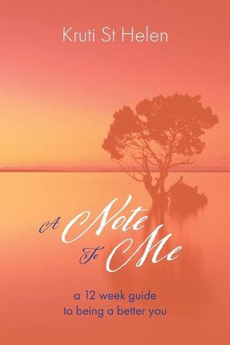A Note To Me: A 12 week guide to being a better you