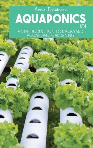 Aquaponics 101: An Introduction To Backyard Aquaponic Gardening