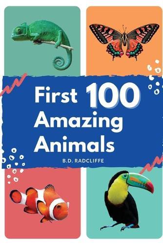 First 100 Amazing Animals: An animal alphabet book for toddler