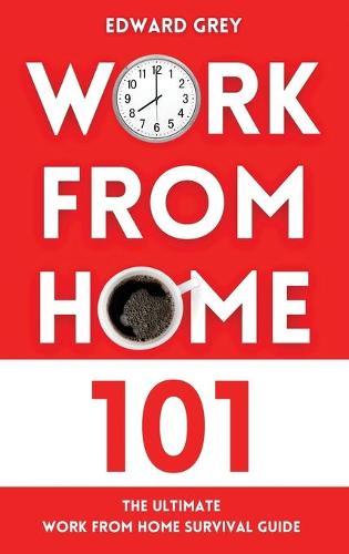 Work from Home 101: The Ultimate Work From Home Survival Guide