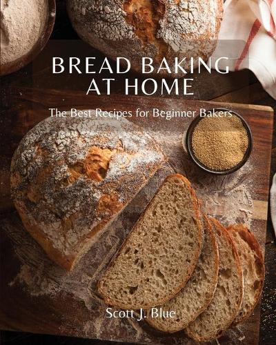 Bread Baking at Home: The Best Recipes for Beginner Bakers