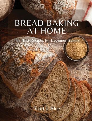 Bread Baking at Home: The Best Recipes for Beginner Bakers
