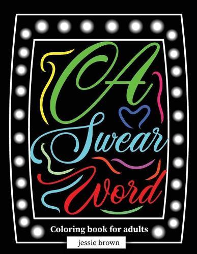 A Swear word Coloring book for adults: Motivational and inspirational swear word coloring book for adults