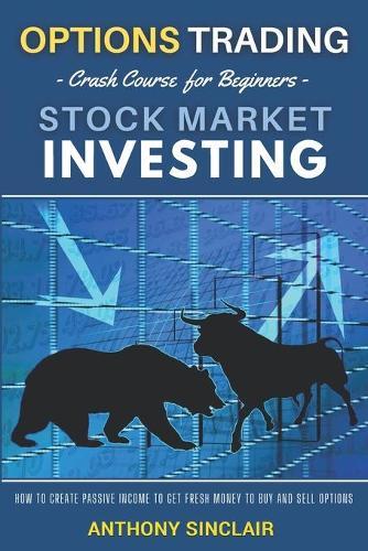 OPTIONS TRADING crash couse for beginners STOCK MARKET INVESTING: How to create Passive Income to get fresh money to buy and sell Options