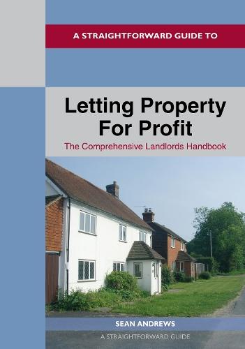 A Straightforward Guide to Letting Property for Profit: Revised Ediition - 2024