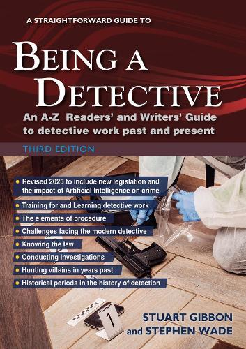 A Straightforward Guide to Being a Detective: Third Edition - 2025: An A-Z Readers' and Writers' Guide to Detective Work Past and Present