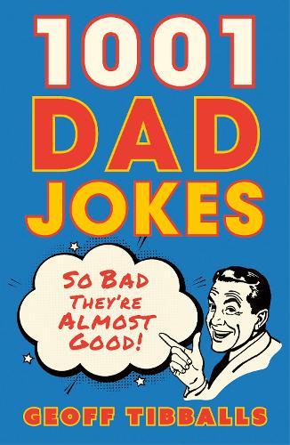 1001 Dad Jokes: So bad they're almost good!