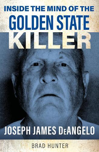 Inside the Mind of the Golden State Killer: Joseph James DeAngelo