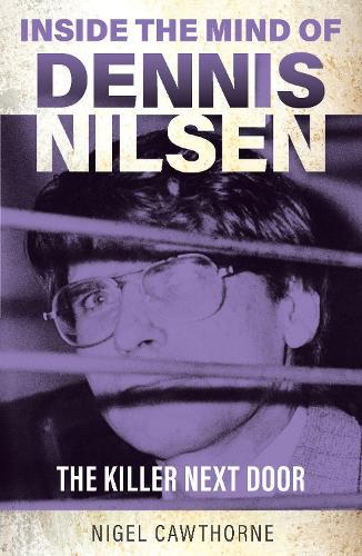 Inside the Mind of Dennis Nilsen: The Killer Next Door
