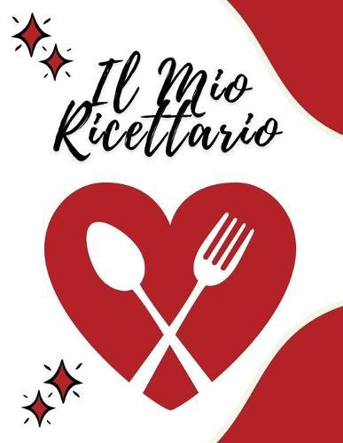 IL MIO RICETTARIO - Annota le Ricette che ami nel tuo libro di cucina personalizzato, 100 pagine compilabili con sommario iniziale