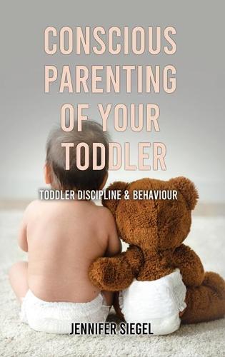 Conscious Parenting of Your Toddler: Toddler Discipline & Behaviour