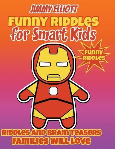 Funny Riddles for Smart Kids - Funny Riddles: Funny and Smart Riddles, Tricky Questions, and Jokes. Keep your Mind Busy and Trained While Having Fun