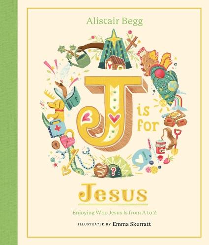 J is for Jesus: Enjoying Who Jesus Is from A to Z