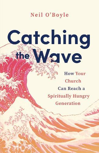 Catching the Wave: How Your Church Can Reach a Spiritually Hungry Generation