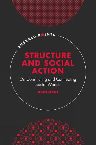 Structure and Social Action: On Constituting and Connecting Social Worlds