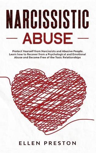 Narcissistic Abuse: Protect Yourself from Narcissists and Abusive People. Learn how to Recover from a Psychological and Emotional Abuse and Become Free of the Toxic Relationships