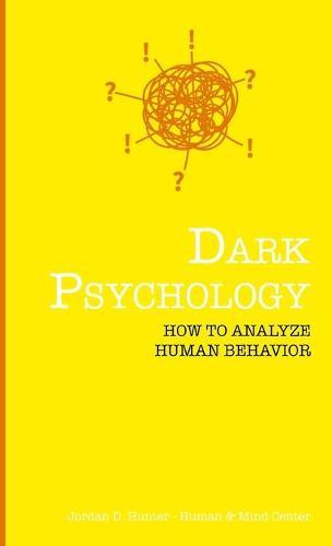 Dark Psychology: How to Analyze Human Behavior