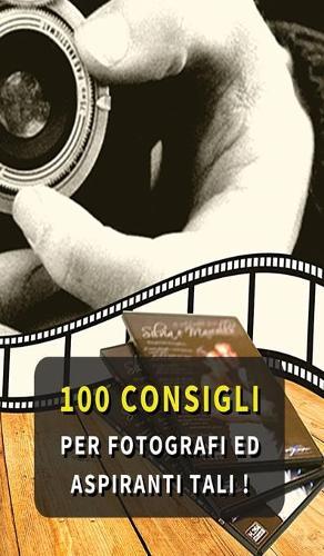 100 Consigli Per Fotografi Ed Aspiranti Tali: Hai L' Hobby Della Fotografia ? Ti Piace Scattare Foto In Ogni Occasione ? Questi Consigli Ti Risulteranno Utili ! Photography Tips And Tricks - Hardback Version - Italian Language Edition