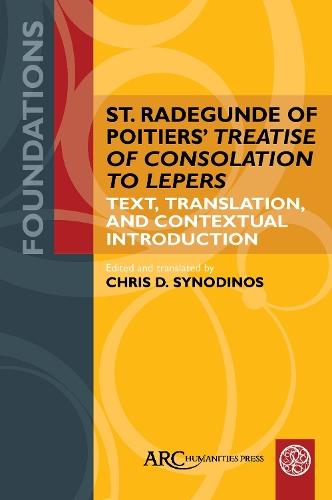St. Radegunde of Poitiers’ ""Treatise of Consolation to Lepers"": Text, Translation, and Contextual Introduction