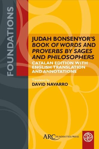 Judah Bonsenyor’s ""Book of Words and Proverbs by Sages and Philosophers"": Catalan Edition with English Translation and Annotations
