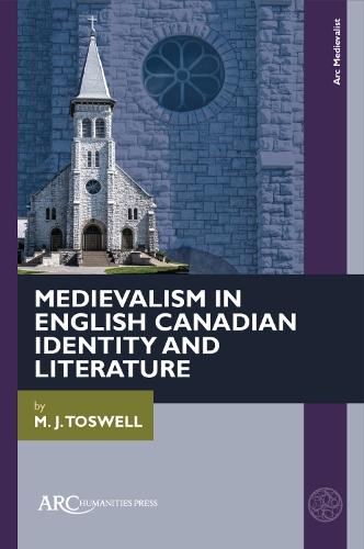 Medievalism in English Canadian Identity and Literature