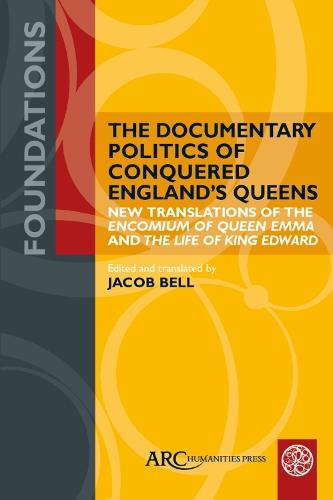 The Documentary Politics of Conquered England's Queens: New Translations of the ""Encomium of Queen Emma"" and the ""Life of King Edward""