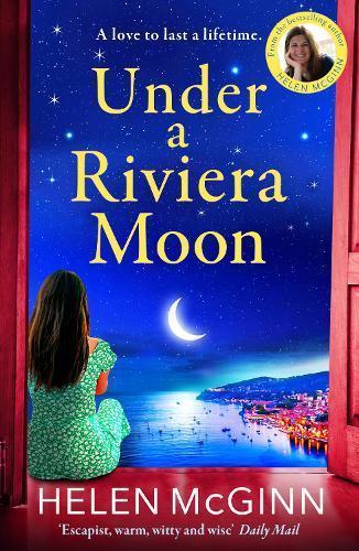Under a Riviera Moon: A BRAND NEW escapist, unforgettable novel from Saturday Kitchen's Helen McGinn