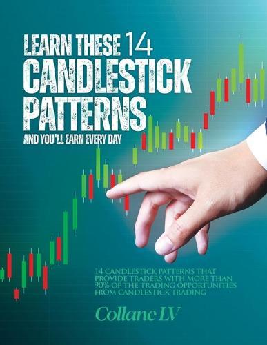 Learn these 14 Candlestick Patterns and you'll earn every day: 14 Candlestick patterns that provide traders with more than 90% of the trading opportunities from candlestick trading